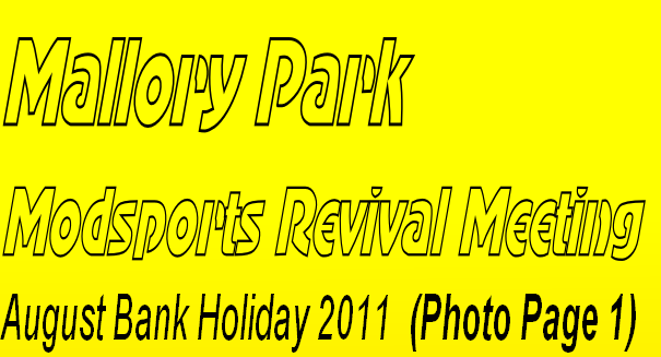 Mallory Park 
Modsports Revival Meeting
August Bank Holiday 2011  (Photo Page 1)